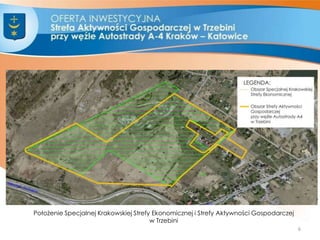 Położenie Specjalnej Krakowskiej Strefy Ekonomicznej i Strefy Aktywności Gospodarczej
w Trzebini
6
 
