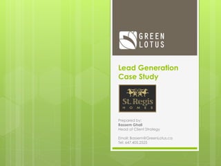 Lead Generation
Case Study
Prepared by:
Bassem Ghali
Head of Client Strategy
Email: Bassem@GreenLotus.ca
Tel: 647.405.2525
 