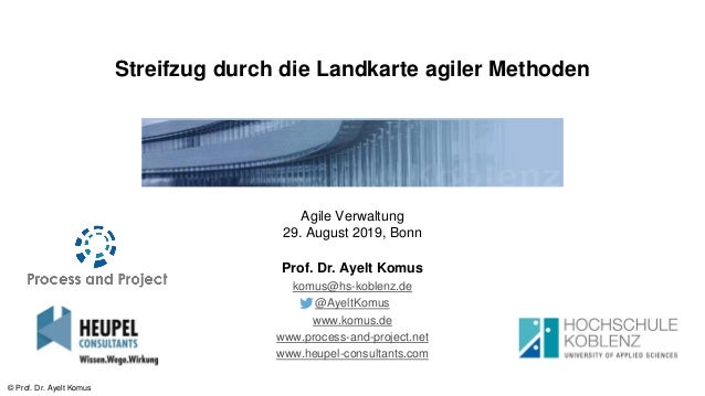 © Prof. Dr. Ayelt Komus
Streifzug durch die Landkarte agiler Methoden
Agile Verwaltung
29. August 2019, Bonn
Prof. Dr. Aye...