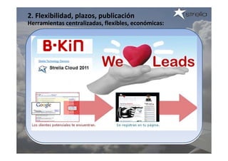 2. Flexibilidad, plazos, publicación
Herramientas centralizadas, flexibles, económicas:
 