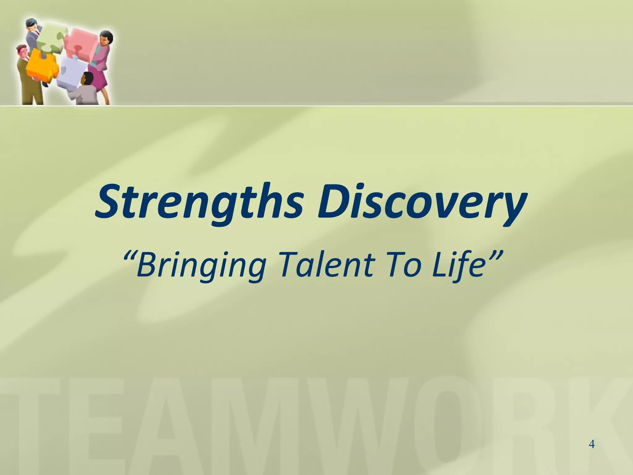 Strengths Discovery
“Bringing Talent To Life”
4
 