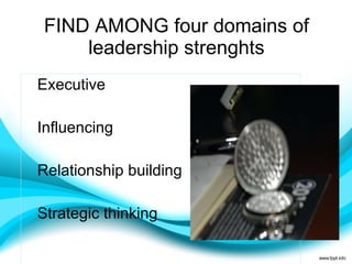 FIND AMONG four domains of leadership strenghts Executive  Influencing Relationship building Strategic thinking       