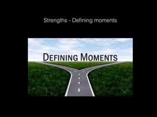 Strengths - Deﬁning moments
 