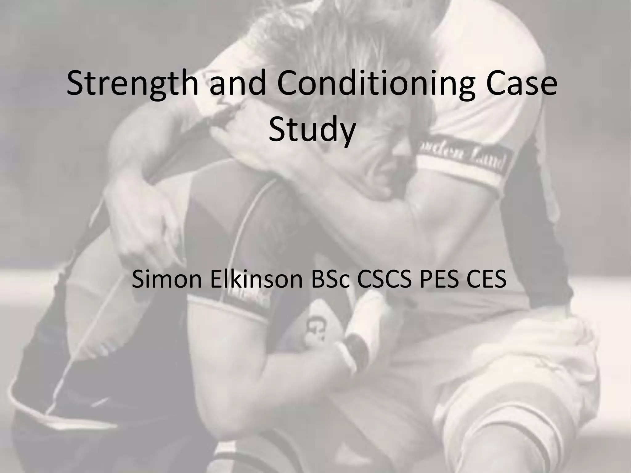 Strength and Conditioning Case StudySimon Elkinson BSc CSCS PES CES 