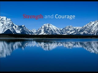 Strength   and  Courage Copyright Daniel L Griggith 