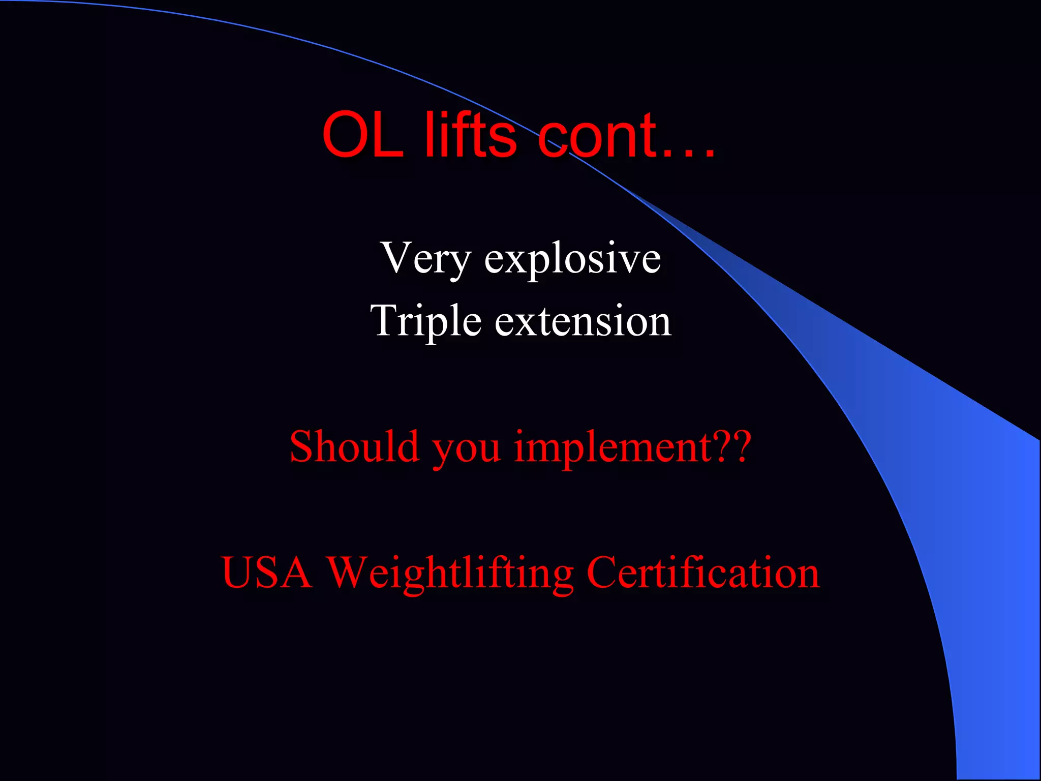 OL lifts cont… Very explosive Triple extension Should you implement?? USA Weightlifting Certification 