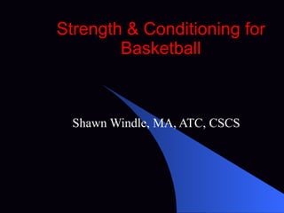 Strength & Conditioning for Basketball Shawn Windle, MA, ATC, CSCS 