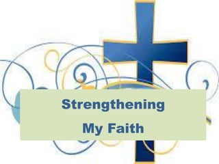 Strengthening
My Faith
 