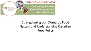 Strengthening our Domestic Food
System and Understanding Canadian
Food Policy
 