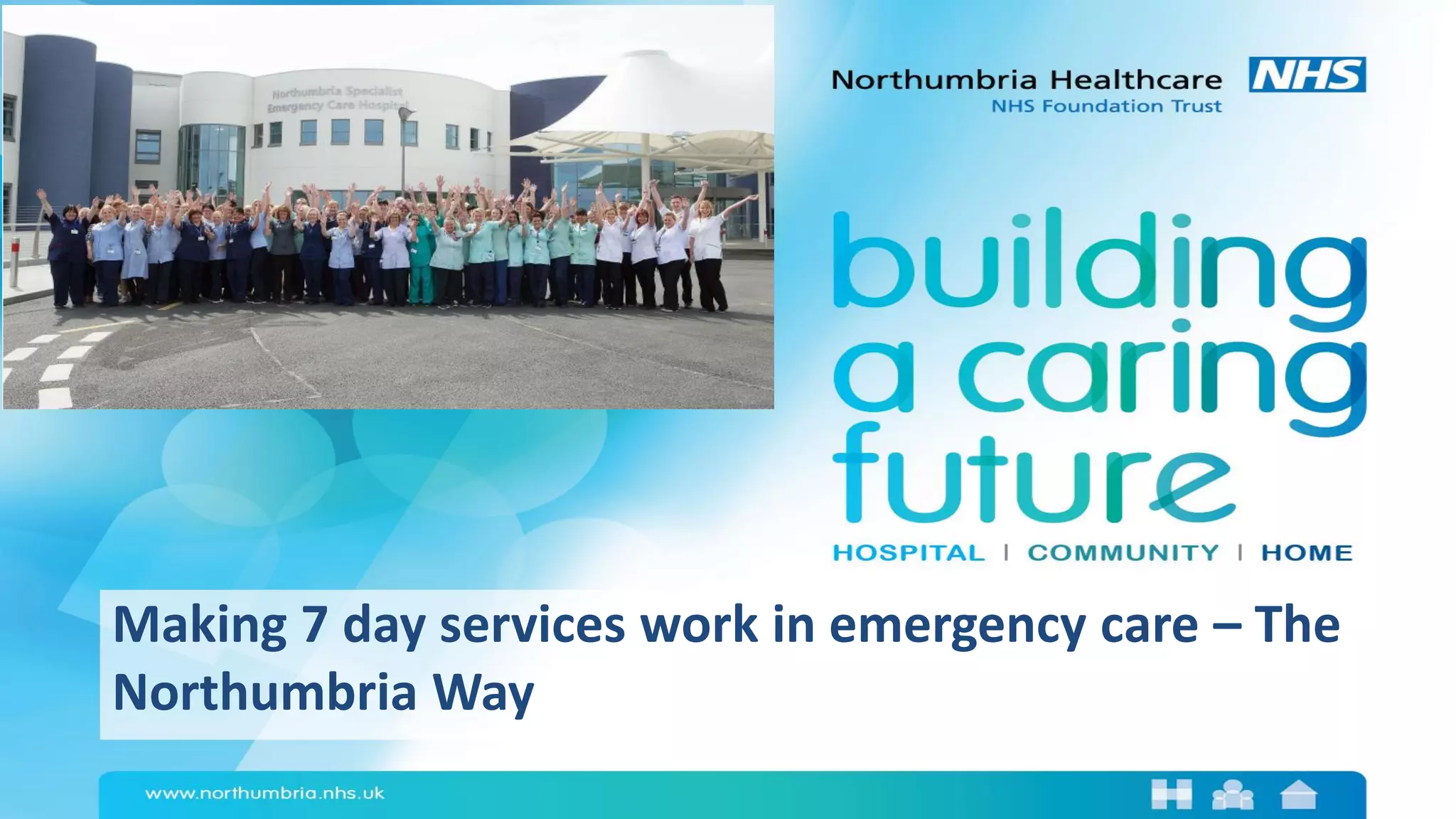 Northumbria Healthcare Making 7 day services work in emergency care