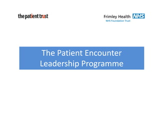 The Patient Encounter
Leadership Programme
 