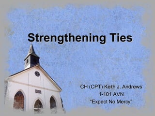 Strengthening Ties CH (CPT) Keith J. Andrews 1-101 AVN “ Expect No Mercy” 