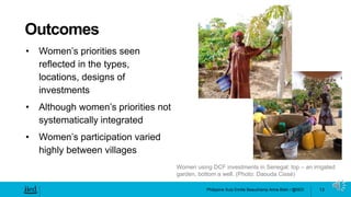 Philippine Sutz Emilie Beauchamp Anna Bolin / @IIED
• Women’s priorities seen
reflected in the types,
locations, designs o...