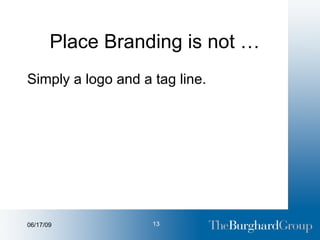 Place Branding is not … Simply a logo and a tag line. 