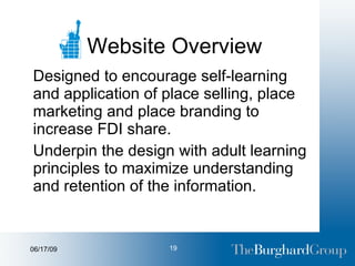 Website Overview Designed to encourage self-learning and application of place selling, place marketing and place branding to increase FDI share. Underpin the design with adult learning principles to maximize understanding and retention of the information. 