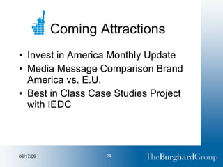 Coming Attractions Invest in America Monthly Update Media Message Comparison Brand America vs. E.U. Best in Class Case Studies Project with IEDC 