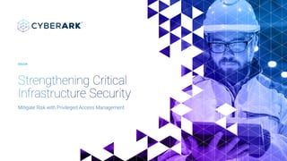 Strengthening Critical
Infrastructure Security
Mitigate Risk with Privileged Access Management
EBOOK
 