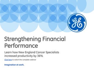 Imagination at work.
Learn how New England Cancer Specialists
increased productivity by 36%
Click here to watch the complete webinar
Strengthening Financial
Performance
 