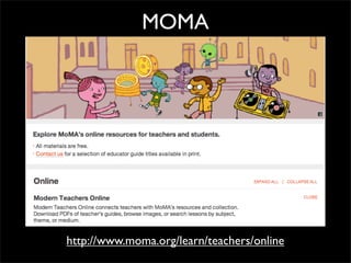 MOMA




http://www.moma.org/learn/teachers/online
 