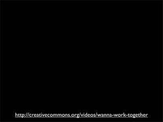 http://creativecommons.org/videos/wanna-work-together
 