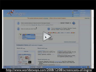 http://www.worldatways.com/2008/12/08/screencasts-of-lingro/
 