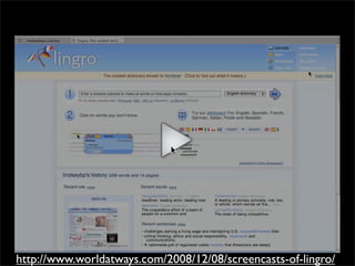 http://www.worldatways.com/2008/12/08/screencasts-of-lingro/
 