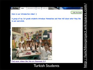 Turkish Students




http://lunchboxproject.wikispaces.com/
 