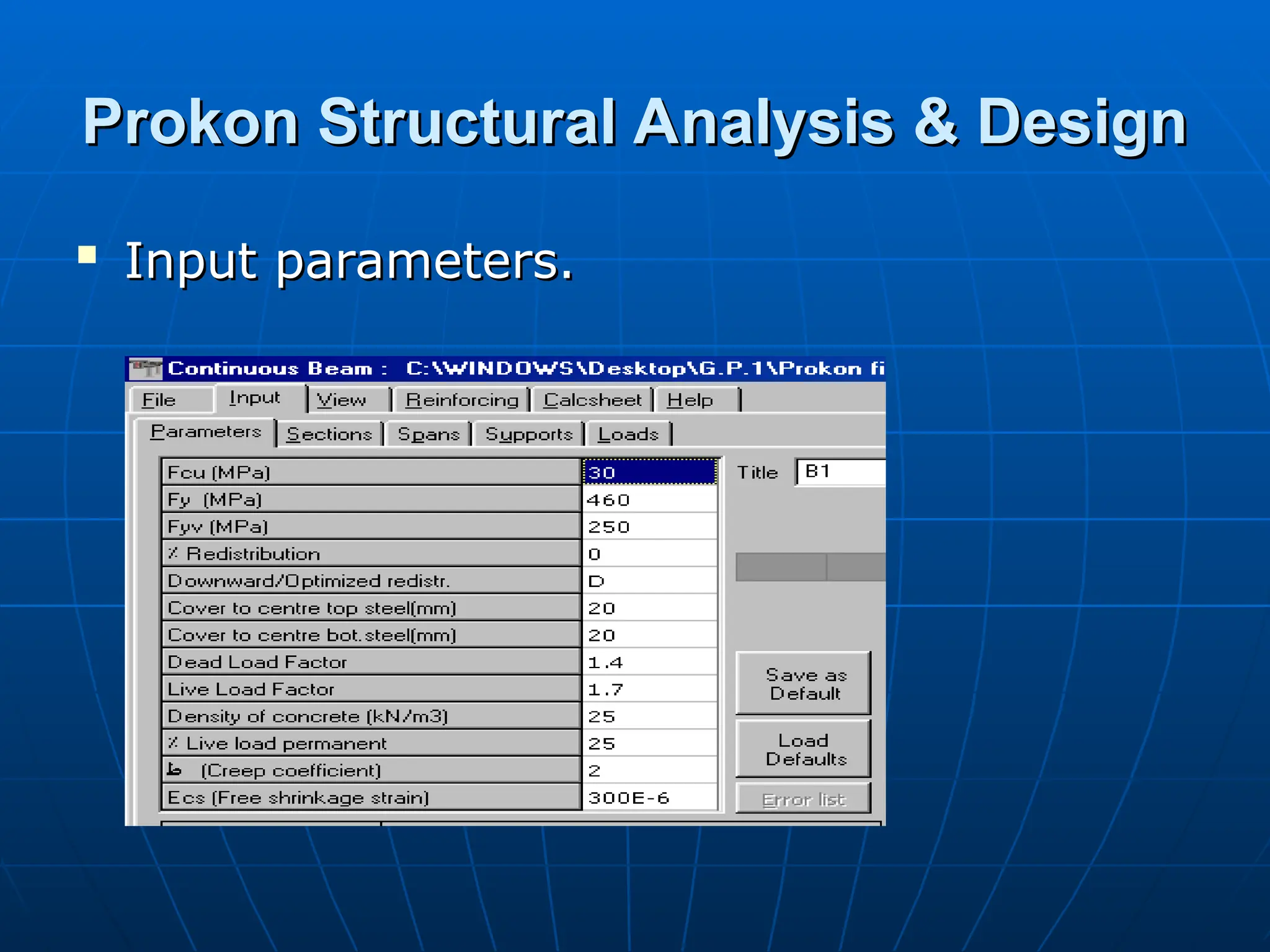 Prokon Structural Analysis & Design
Prokon Structural Analysis & Design

Input parameters.
Input parameters.
 