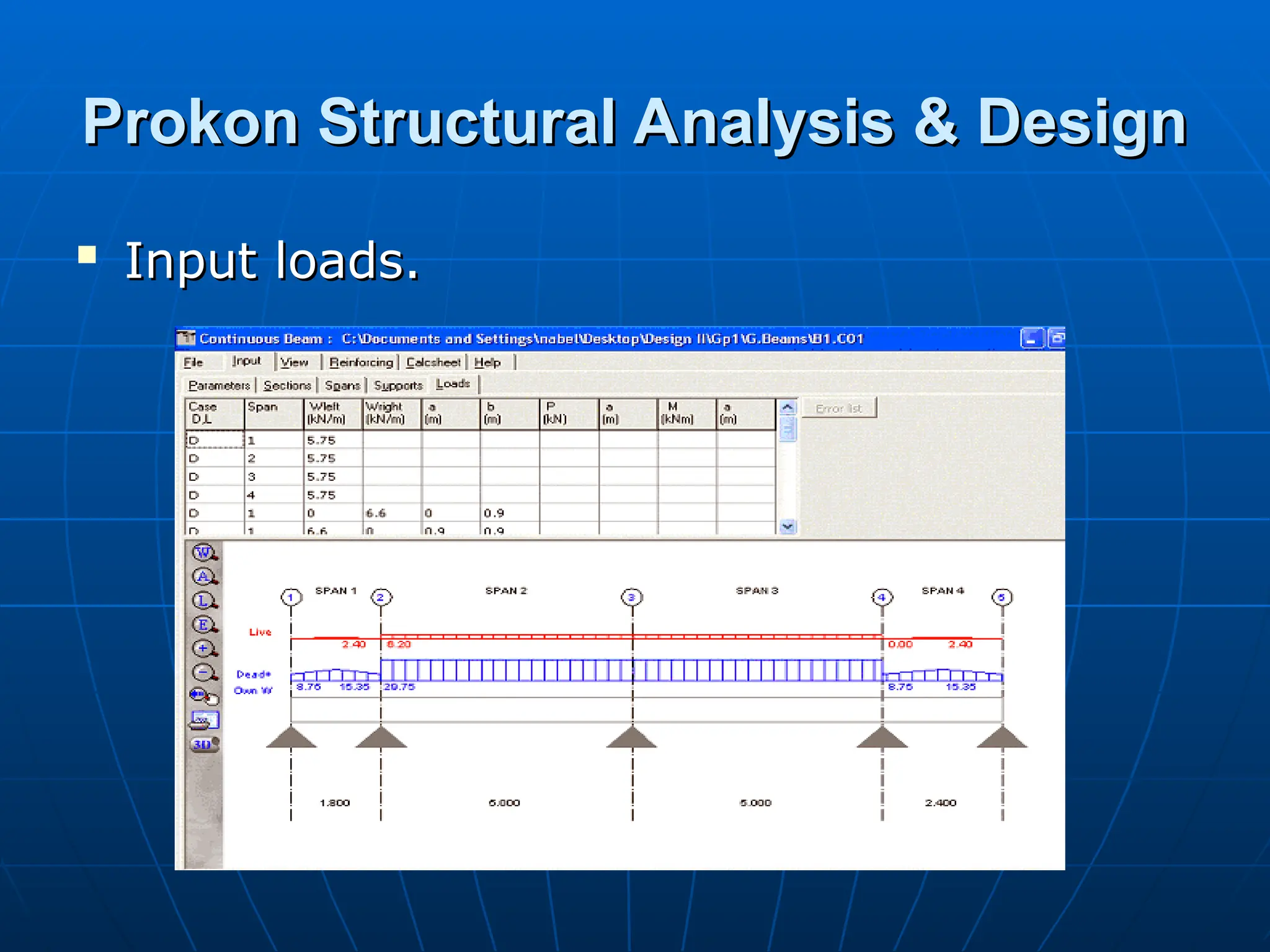 Prokon Structural Analysis & Design
Prokon Structural Analysis & Design

Input loads.
Input loads.
 