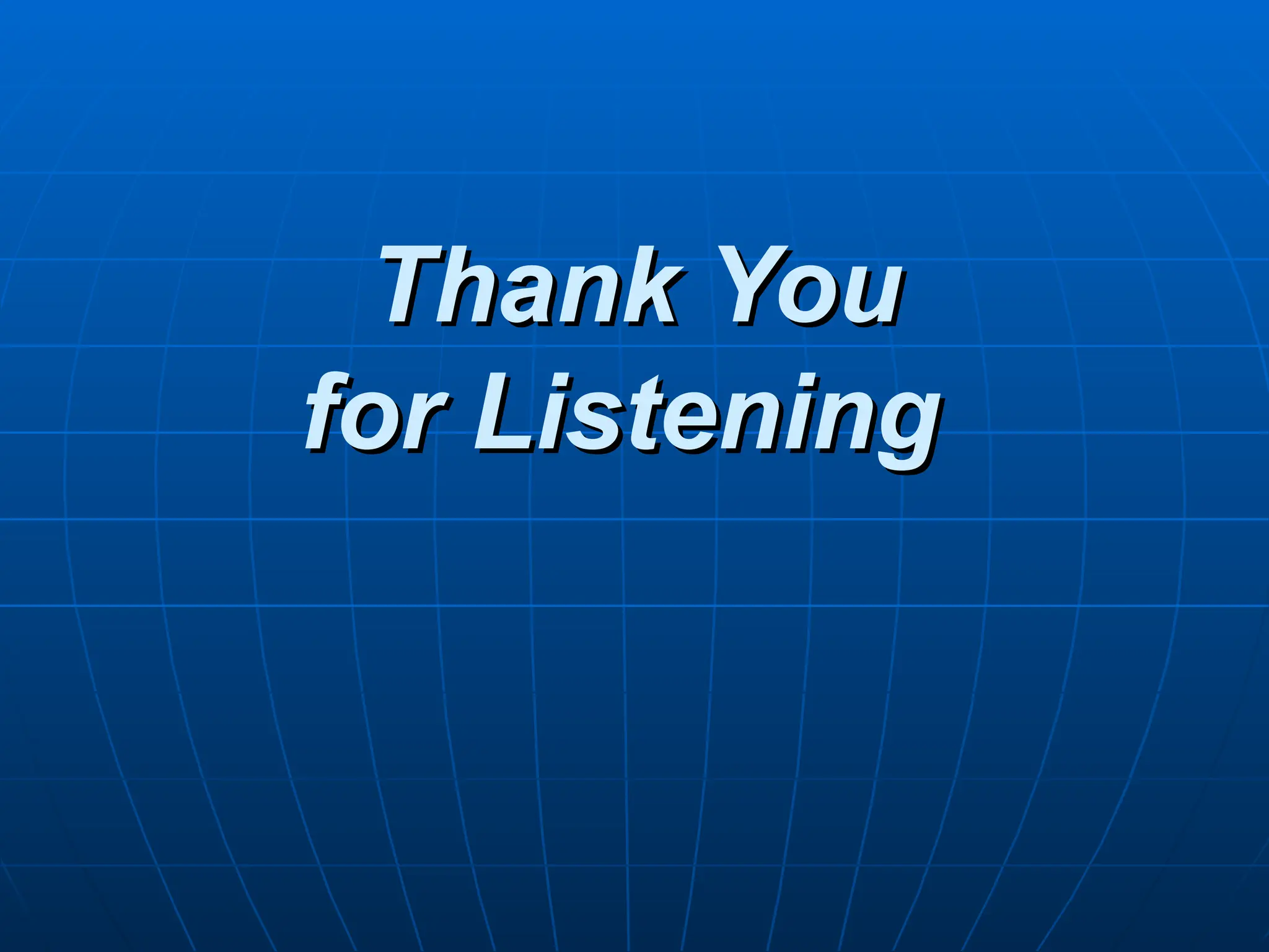 Thank You
Thank You
for Listening
for Listening
 