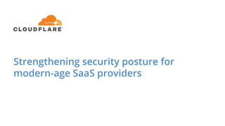 Strengthening security posture for
modern-age SaaS providers
 