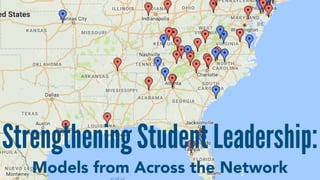 Strengthening Student Leadership:
Models from Across the Network
 