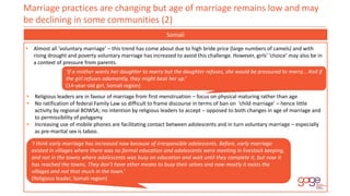 Marriage practices are changing but age of marriage remains low and may
be declining in some communities (2)
Somali
 Almo...