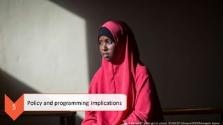 5
Policy and programming implications
A Somali 8th grade girl in school. ©UNICEF Ethiopia/2019/Mulugeta Ayene
 