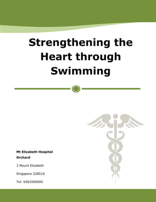 Strengthening the
Heart through
Swimming
Mt Elizabeth Hospital
Orchard
3 Mount Elizabeth
Singapore 228510
Tel: 6562500000
 