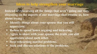 Thursday, January 31, 2019 Kigume Karuri 17
Ideas to help strengthen your marriage
Instead of rehearsing all the things that aren’t going our way,
obsessing on the aspects of our marriage that trouble us, how
about trying :
 Identify things about your spouse that you still
appreciate.
 Refuse to spend hours arguing and bickering.
 Agree to share with your spouse the traits you still
appreciate about each other.
 Stop rehearsing marital problems.
 Seek and discuss solutions to the problems.
 