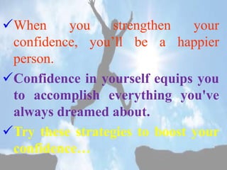 Strengthen your confidence