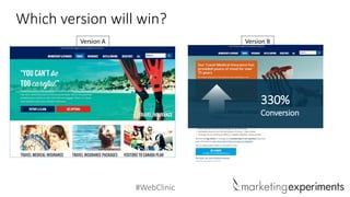 #WebClinic
Which version will win?
Version A Version B
Conversion
330%
Conversion
 