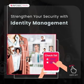 SWIPE LEFT
Identity Management
Strengthen Your Security with
Check list
 