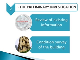 2
•THE PRELIMINARY INVESTIGATION
Review of existing
information
Condition survey
of the building
 