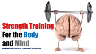 Strength Training
For the Body
and MindWill Kirousis, BS, CSCS, CISSN | @willkirousis | Tri-Hard.com
 