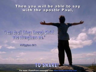 For more PowerPoint messages visit: www.tommyswindow.com
 