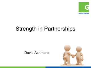 Strength in Partnerships



   David Ashmore
 