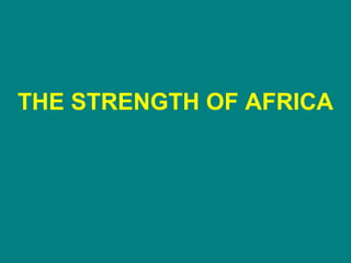 THE STRENGTH OF AFRICA 