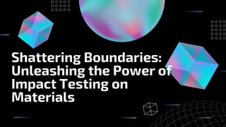 Shattering Boundaries:
Unleashing the Power of
Impact Testing on
Materials
 