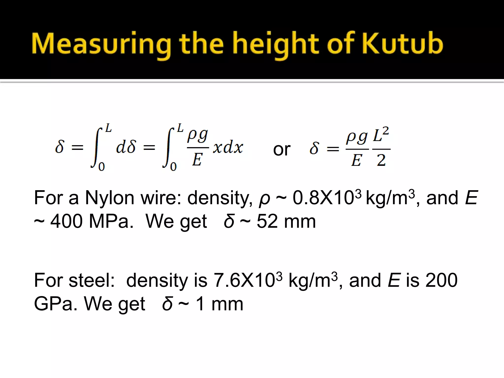 or
For a Nylon wire: density, ρ ~ 0.8X103 kg/m3, and E
~ 400 MPa. We get δ ~ 52 mm
For steel: density is 7.6X103 kg/m3, and E is 200
GPa. We get δ ~ 1 mm

 