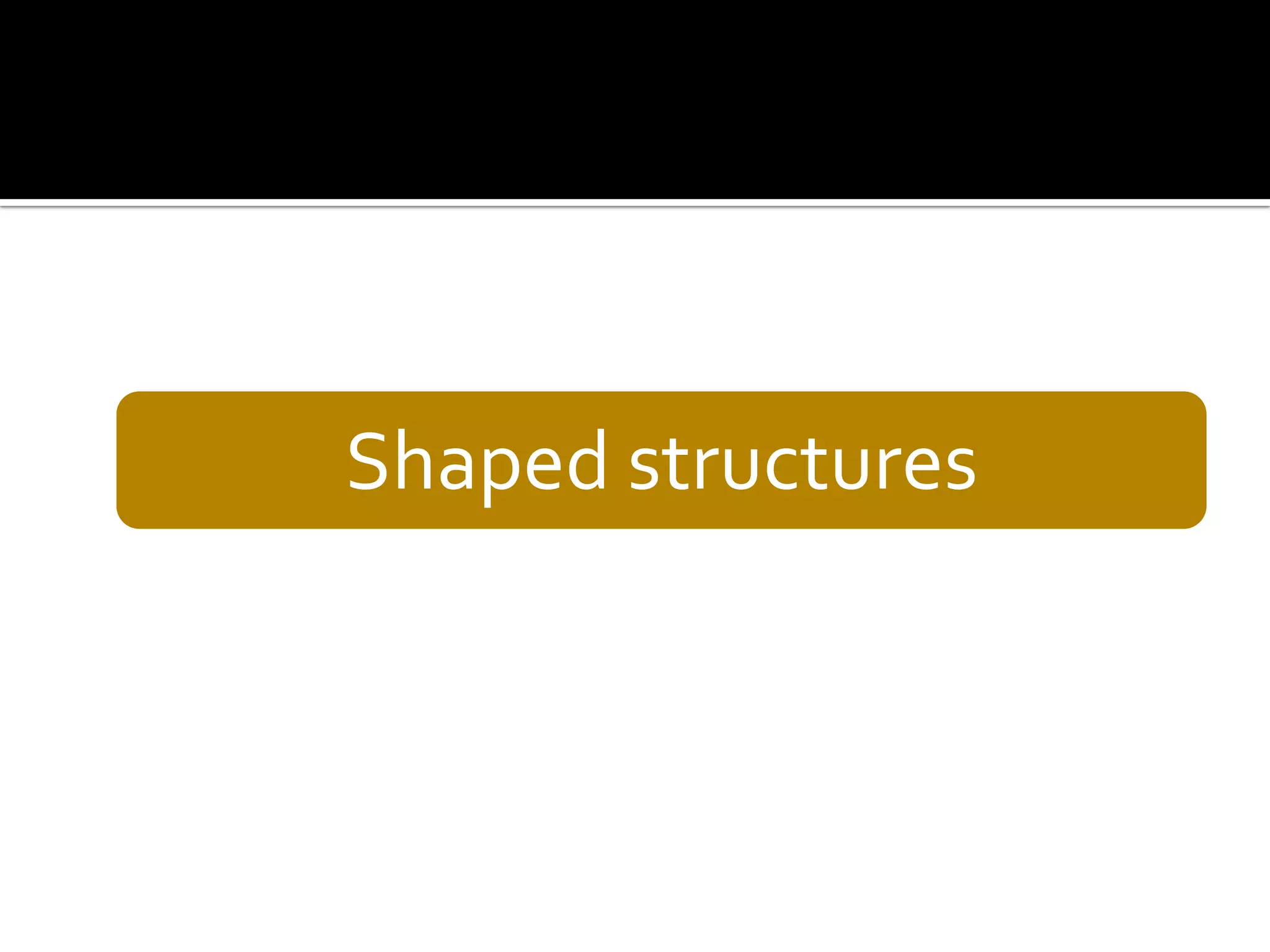 Shaped structures

 