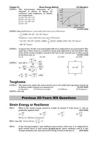 C
G
G
G
G
T
G
G
S
I
I
I
Chapter-14
GATE-3. T
m
r
a
(a
(b
(c
(d
GATE-3. An
=
T
=
=
GATE-4. A
s
r
in
(a
GATE-4. A
U
o
Toughn
GATE-5. T
t
(a
GATE-5. An
Strain E
ES-1. W
g
(a
W
ES-1. Ans.
ES-2. A
b
Y
The stress
material i
resilience
are respect
a) 28 × 104,
b) 28 × 104,
c) 14 × 104, 9
d) 76 × 104
ns. (c) Resili
=
1
0.004
2
× ×
Toughness =
= 4
14 10 7× +
4
90 10= × Nm
A square ba
same bar is
ratio of the
n the first
a) 16
Ans. (d) =1U
= =
= =
2 3
2
2
2
2
1
W L
U
6EI
U 4L
or
U a
ness
The total ar
o failure u
a) Ductility
ns. (d)
Prev
Energy
What is the
gradually a
a)
E
V
σ
Where, E = M
(d) Strain
A bar havin
both tensil
Young's mo
s-strain b
is shown
and tough
ively
76 × 104
48 × 104
90 × 104
ience = area
6
70 10 14× =
area under
(6
70 10 0.0× ×
m/m3
ar of side 4
s then used
e strain ene
case, is:
⎛ ⎞
⎜ ⎟
⎝ ⎠= =
2
W
AL
A
2E
=
⎛ ⎞
⎜ ⎟
⎝ ⎠
⎛ ⎞
= × ⎜ ⎟
⎝ ⎠
2 3
4
2
W L
1
6E a
12
100
4
4
rea under
nder tensio
(b) U
vious 2
y or Re
e strain en
applied load
Modulus of e
Energy =
1
2
ng length
e force P
odulus, the
Strain En
behaviour
in figur
hness, in N
under this c
4
4 10× Nm/m
this curve u
)012 0.004−
4 cm and le
d as a canti
ergies, stor
(b) 400
=
2
W L
2AE
=
=
2 3
4
2W L
Ea
2500
the stress-
on is a mea
Ultimate stre
20-Ye
esilienc
nergy store
d?
(b)
2
E
V
σ
elasticity
2
. V
E
σ
×
L and uni
and torqu
internal st
nergy Meth
of a
re. Its
Nm/m3,
curve up to
m3
up to 0.012 s
(
1
0.012
2
+ ×
ength 100 cm
ilever beam
red in the
-strain curv
asure of
ength
ars IE
ce
ed in a bod
form cross
ue T. If G
train energ
hod
0.004 strain
strain
) (0.004 1− ×
m is subjec
m and subje
bar in the
(c) 1000
ve of a mil
(c) Stiffn
ES Que
dy of volum
(c)
2
V
E
σ
s-section w
is the she
gy stored in
n
)20 70 10− ×
cted to an a
ected to all
second ca
ld steel spe
ness
estion
me V with
with area A
ear modul
n the bar is
S K Mo
[GATE
6
0 Nm/m3
axial load P
l end load P
se to that
[GATE
(d) 2500
ecimen test
[GATE
(d) Tough
ns
stress σ d
[IES
(d)
2
2
V
E
σ
A is subjec
us and E
s: [IES
ondal’s
E-2000]
P. The
P. The
stored
E-1998]
ted up
E-2002]
hness
due to
S-2006]
cted to
is the
S-2003]
Page 392 of 429
 
