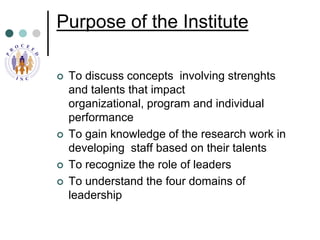 Purpose of the Institute<br />To discuss concepts  involving strenghts and talents that impact organizational, program and...