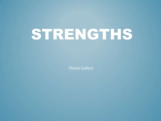 STRENGTHS

   Photo Gallery
 